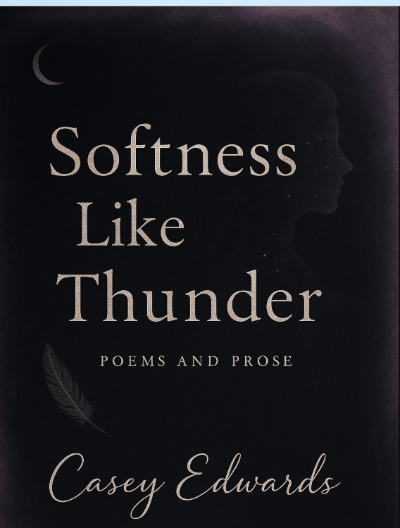 Black-and-white edition of Softness Like Thunder: Poems and Prose by Casey Edwards